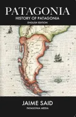 PATAGONIA. HISTORY OF PATAGONIA (INGLES)