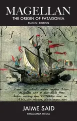 MAGELLAN. THE ORIGIN OF PATAGONIA (INGLES)