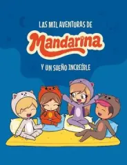 LAS MIL AVENTURAS DE MANDARINA Y UN SUEÑO INCREIBLE