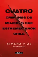 CUATRO CRIMENES DE MUJERES QUE ESTREMECIERON CHILE