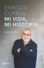 ENRIQUE CORREA MI VIDA MI HISTORIA