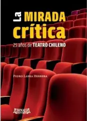 LA MIRADA CRITICA 25 AÑOS DE TEATRO CHILENO