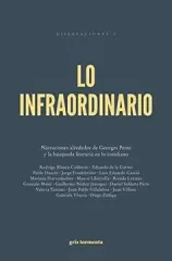 LO INFRAORDINARIO NARRACIONES ALREDEDOR DE GEORGES PEREC Y LA BUSQUEDA LITERARIA EN LO COTIDIANO