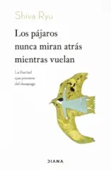 LOS PAJAROS NUNCA MIRAN ATRAS MIENTRAS VUELAN