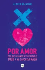 POR AMOR - PORQUE PASAMOS DE SOPORTARLO TODO A NO SOPORTAR NADA