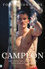 CAMPEON. LECCIONES TRIUNFOS Y CAIDAS DE UN GIMNASTA OLIMPICO