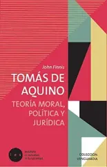 TOMAS DE AQUINO. TEORIA MORAL POLITICA Y JURIDICA