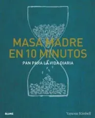 MASA MADRE EN 10 MINUTOS PAN PARA LA VIDA DIARIA