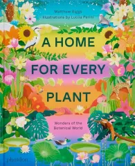 A HOME FOR EVERY PLANT: WONDERS OF THE BOTANICAL WORLD