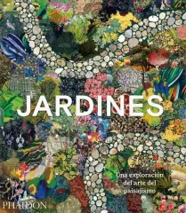 JARDINES. UNA EXPLORACION DEL ARTE DEL PAISAJISMO