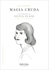 MAGIA CRUDA - UNA BIOGRAFIA DE SYLVIA PLATH