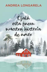 OJALÁ ESTA FUERA NUESTRA HISTORIA DE AMOR - EDICIÓN REVISADA