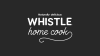 WHISTLE HOME COOK WHISTLE HOME COOK