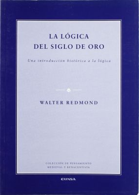LA LOGICA DEL SIGLO DE ORO. UNA INTRODUCCION HISTORICA A LA LOGICA