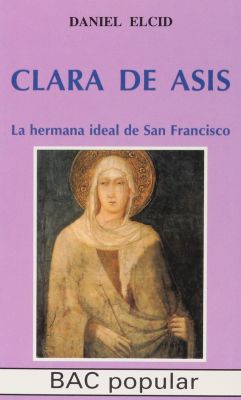 CLARA DE ASIS. LA HERMANA IDEAL DE SAN FRANCISCO