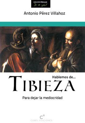 HABLEMOS DE TIBIEZA. PARA DEJAR LA MEDIOCRIDAD