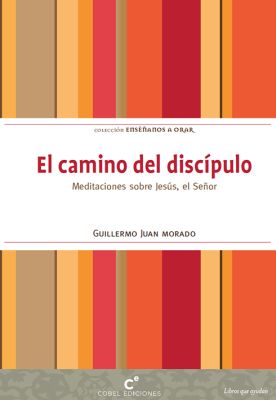 EL CAMINO DEL DISCIPULO. MEDITACIONES SOBRE JESUS, EL SEÑOR