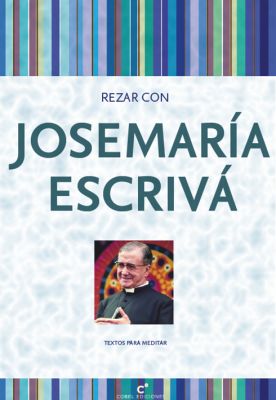 REZAR CON JOSEMARIA ESCRIVA