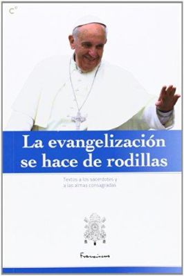 LA EVANGELIZACION SE HACE DE RODILLAS