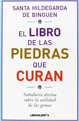 EL LIBRO DE LAS PIEDRAS QUE CURAN. SABIDURIA DIVINA SOBRE LA UTILIDAD