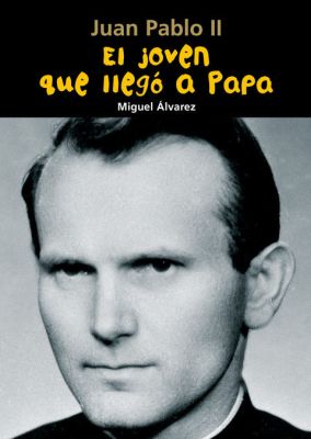JUAN PABLO II. EL JOVEN QUE LLEGO A PAPA