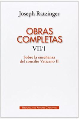 OBRAS COMPLETAS RATZINGER. VII/1 SOBRE LA ENSEÑANZA DEL CONCILIO VATICANO II