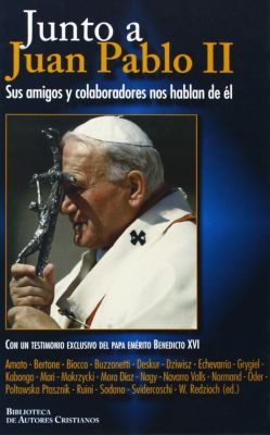 JUNTO A JUAN PABLO II. SUS AMIGOS Y COLABORADORES HABLAN DE EL