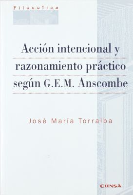 ACCION INTENCIONAL Y RAZONAMIENTO PRACTICO SEGUN G.E.M. ANSCOMBE