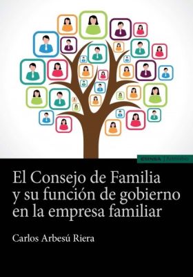 EL CONSEJO DE FAMILIA Y SU FUNCIÓN DE GOBIERNO EN LA EMPRESA FAMILIAR