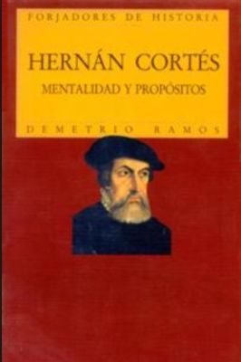 HERNAN CORTES. MENTALIDAD Y PROPOSITOS