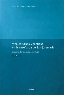 VIDA COTIDIANA Y SANTIDAD EN LA ENSEÑANZA DE SAN JOSEMARIA II