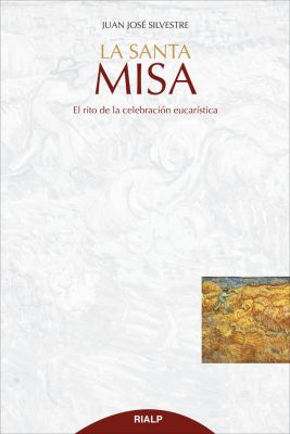 LA SANTA MISA. EL RITO DE LA CELEBRACION EUCARISTICA