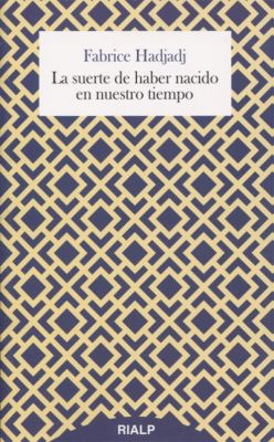 LA SUERTE DE HABER NACIDO EN NUESTRO TIEMPO