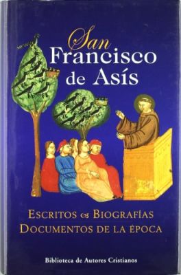 SAN FRANCISCO DE ASIS. ESCRITOS, BIOGRAFIAS, DOCUMENTOS DE LA EPOCA