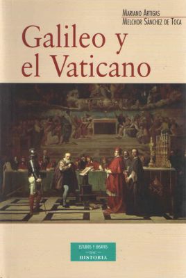 GALILEO Y EL VATICANO. HISTORIA DE LA COMISION PONTIFICIA DE ESTUDIO D