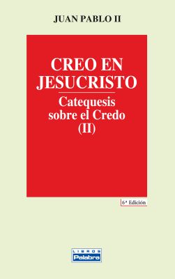 CREO EN JESUCRISTO. CATEQUESIS SOBRE EL CREDO (II)