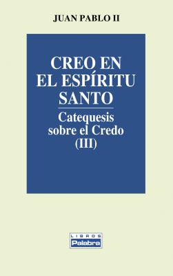 CREO EN EL ESPIRITU SANTO. CATEQUESIS SOBRE EL CREDO (III)