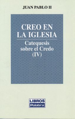 CREO EN LA IGLESIA. CATEQUESIS SOBRE EL CREDO (IV)