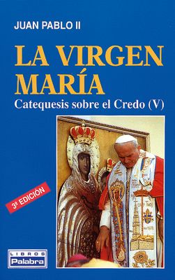 LA VIRGEN MARIA. CATEQUESIS SOBRE EL CREDO (V)
