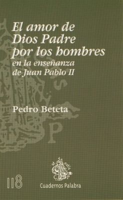 EL AMOR DE DIOS PADRE POR LOS HOMBRES EN LA ENSEÑANZA DE JPII (CP118)