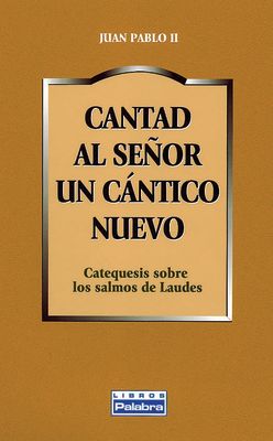 CANTAD AL SEÑOR UN CANTICO NUEVO. CATEQUESIS SALMOS LAUDES