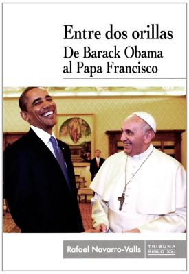 ENTRE DOS ORILLAS. DE BARACK OBAMA AL PAPA FRANCISCO