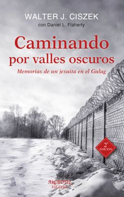 CAMINANDO POR VALLES OSCUROS: Memorias de un jesuita en el Gulag (2ed)
