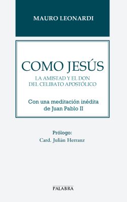 COMO JESUS. LA AMISTAD Y EL DON DEL CELIBATO APOSTOLICO.