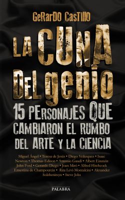 LA CUNA DEL GENIO. 15 PERSONAJES QUE CAMBIARON EL RUMBO DEL ARTE Y LA