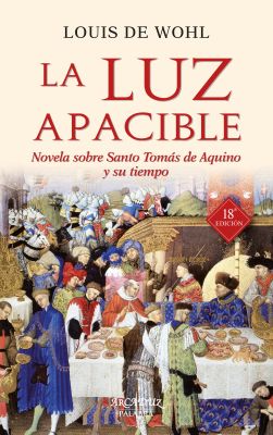 LA LUZ APACIBLE. NOVELA SOBRE SANTO TOMAS DE AQUINO Y SU TIEMPO -18 ed