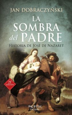 LA SOMBRA DEL PADRE. HISTORIA DE JOSE DE NAZARET 21 EDICION