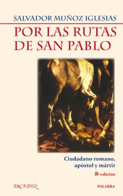 POR LAS RUTAS DE SAN PABLO. CIUDADANO ROMANO, APOSTOL Y MARTIR