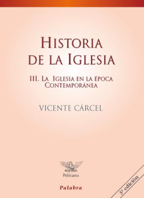HISTORIA DE LA IGLESIA. TOMO III: EPOCA CONTEMPORANEA