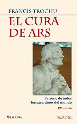 EL CURA DE ARS. PATRONO LOS SACERDOTES DEL MUNDO
